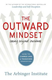 The Outward Mindset: Seeing Beyond Ourselves OUTWARD MINDSET [ Arbinger Institute ]