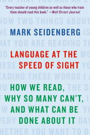 Language at the Speed of Sight: How We Read, Why So Many Can't, and What Can Be Done about It LANGUAGE AT THE SPEED OF SIGHT [ Mark Seidenberg ]