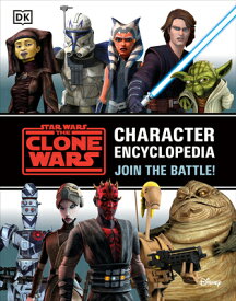 Star Wars the Clone Wars Character Encyclopedia: Join the Battle! SW THE CLONE WARS CHARACTER EN [ Jason Fry ]