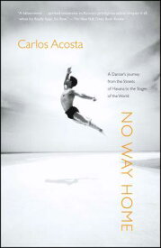 No Way Home: A Dancer's Journey from the Streets of Havana to the Stages of the World NO WAY HOME [ Carlos Acosta ]