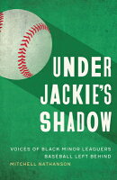 Under Jackie's Shadow: Voices of Black Minor Leaguers Baseball Left Behind