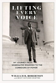 Lifting Every Voice: My Journey from Segregated Roanoke to the Corridors of Power LIFTING EVERY VOICE [ William B. Robertson ]