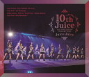 Juice=Juice 10th ANNIVERSARY CONCERT TOUR ～10th Juice at BUDOKAN～【Blu-ray】 [ Juice=Juice ]