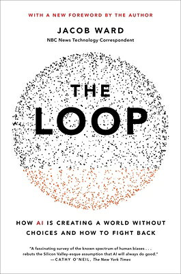 楽天ブックス: The Loop: How AI Is Creating a World Without Choices and How to