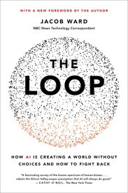 The Loop: How AI Is Creating a World Without Choices and How to Fight Back LOOP [ Jacob Ward ]