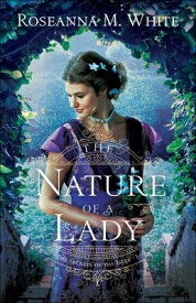 The Nature of a Lady NATURE OF A LADY （The Secrets of the Isles） [ Roseanna M. White ]