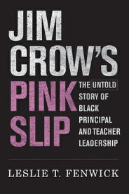Jim Crow's Pink Slip: The Untold Story of Black Principal and Teacher Leadership JIM CROWS PINK SLIP [ Leslie T. Fenwick ]