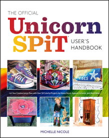 The Official Unicorn Spit User's Handbook: Let Your Creative Juices Flow with Over 50 Colorful Proje OFF UNICORN SPIT USERS HANDBK [ Michelle Nicole ]