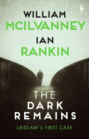 The Dark Remains: A Laidlaw Investigation (Jack Laidlaw Novels Prequel) DARK REMAINS （The Laidlaw Investigation） [ William McIlvanney ]