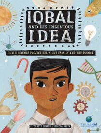 Iqbal and His Ingenious Idea: How a Science Project Helps One Family and the Planet IQBAL & HIS INGENIOUS IDEA （CitizenKid） [ Elizabeth Suneby ]