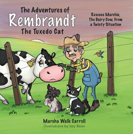 The Adventures of Rembrandt the Tuxedo Cat: Rescues Marchie, the Dairy Cow, Out of a Twisty Situatio ADV OF REMBRANDT THE TUXEDO CA （The Adventures of Rembrandt the Tuxedo Cat） [ Marsha Walk Carroll ]
