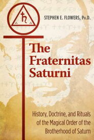 The Fraternitas Saturni: History, Doctrine, and Rituals of the Magical Order of the Brotherhood of S FRATERNITAS SATURNI EDITION RE [ Stephen E. Flowers ]
