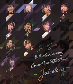 Juice=Juice 10th Anniversary Concert Tour 2023 Final ～Juicetory～【Blu-ray】 [ Juice=Juice ]