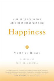 Happiness: A Guide to Developing Life's Most Important Skill HAPPINESS [ Matthieu Ricard ]