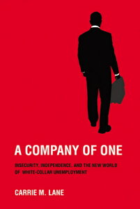 A Company of One: Insecurity, Independence, and the New World of White-Collar Unemployment COMPANY OF 1 [ Carrie M. Lane ]
