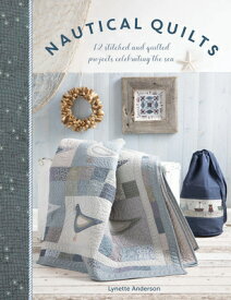 Nautical Quilts: 12 Stitched and Quilted Projects Celebrating the Sea NAUTICAL QUILTS [ Lynette Anderson ]