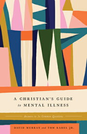 A Christian's Guide to Mental Illness: Answers to 30 Common Questions CHRISTIANS GT MENTAL ILLNESS [ David Murray ]