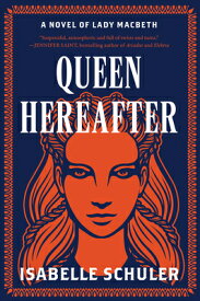 Queen Hereafter: A Novel of Lady Macbeth QUEEN HEREAFTER [ Isabelle Schuler ]