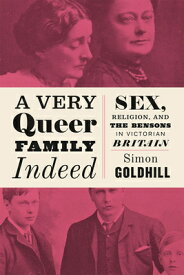 A Very Queer Family Indeed: Sex, Religion, and the Bensons in Victorian Britain VERY QUEER FAMILY INDEED [ Simon Goldhill ]