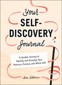 Your Self-Discovery Journal: A Guided Journey to Identify and Actualize Your Passions, Purpose, and YOUR SELF-DISCOVERY JOURNAL [ Sara Katherine ]