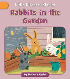 Rabbits in the Garden RABBITS IN THE GARDEN （Little Blossom Stories） [ Barbara Keeler ]