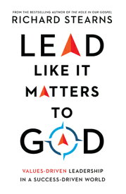Lead Like It Matters to God: Values-Driven Leadership in a Success-Driven World LEAD LIKE IT MATTERS TO GOD [ Richard Stearns ]
