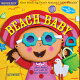 Indestructibles: Beach Baby: Chew Proof - Rip Proof - Nontoxic - 100% Washable (Book for Babies, New
