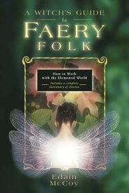 A Witch's Guide to Faery Folk: How to Work with the Elemental World WITCHS GT FAERY FOLK （Llewellyn's New Age） [ Edain McCoy ]