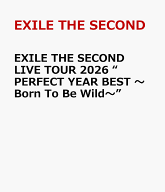 EXILE THE SECOND LIVE TOUR 2026 “PERFECT YEAR BEST ～Born To Be Wild～” [ EXILE THE SECOND ]