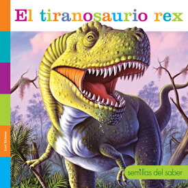 El Tiranosaurio Rex SPA-TIRANOSAURIO REX （Semillas del Saber） [ Lori Dittmer ]