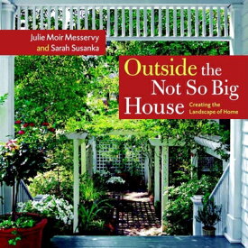 Outside the Not So Big House: Creating the Landscape of Home OUTSIDE THE NOT SO BIG HOUSE [ Julie Moir Messervy ]
