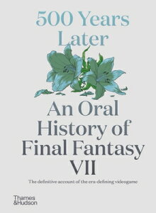 500 Years Later: An Oral History of Final Fantasy VII 500 YEARS LATER [ Matt Leone ]
