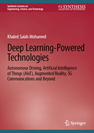 Deep Learning-Powered Technologies: Autonomous Driving, Artificial Intelligence of Things (Aiot), Au DEEP LEARNING-POWERED TECHNOLO （Synthesis Lectures on Engineering, Science, and Technology） [ Khaled Salah Mohamed ]