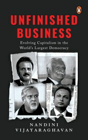 Unfinished Business: Evolving Capitalism in the World's Largest Democracy UNFINISHED BUSINESS [ Nandini Vijayaraghavan ]