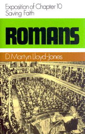 Romans 10: Saving Faith ROMANS 10 SAVING FAITH （Romans (Banner of Truth)） [ Martyn Lloyd-Jones ]