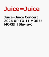Juice=Juice Concert 2026 UP TO 11 MORE! MORE!【Blu-ray】 [ Juice=Juice ]