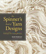 The Spinner's Book of Yarn Designs: Techniques for Creating 80 Yarns SPINNERS BK OF YARN DESIGNS […