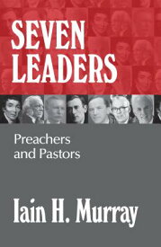 Seven Leaders: Preachers and Pastors 7 LEADERS PREACHERS & PASTORS [ Iain H. Murray ]