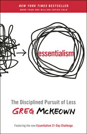 Essentialism: The Disciplined Pursuit of Less ESSENTIALISM [ Greg McKeown ]