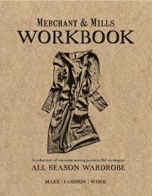 Merchant & Mills Workbook: A Collection of Versatile Sewing Patterns for an Elegant All Season Wardr MERCHANT & MILLS WORKBK [ Mills ]