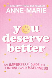You Deserve Better: The Sunday Times Bestselling Guide to Finding Your Happiness YOU DESERVE BETTER [ Anne-Marie ]