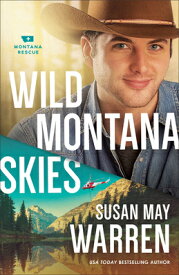 Wild Montana Skies WILD MONTANA SKIES （Montana Rescue） [ Susan May Warren ]