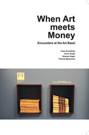When Art Meets Money: Encounters at the Art Basel WHEN ART MEETS MONEY [ Stephan Egger ]