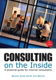 Consulting on the Inside, 2nd Ed.: A Practical Guide for Internal Consultants CONSULTING ON THE INSIDE 2ND E [ Beverly Scott ]
