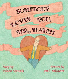 Somebody Loves You, Mr. Hatch SOMEBODY LOVES YOU MR HATCH [ Eileen Spinelli ]