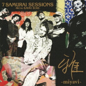 7 SAMURAI SESSIONS -We're KAVKI BOIZ- [ 雅ーmiyavi- ]