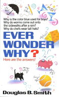Ever Wonder Why?: Here Are the Answers! EVER WONDER WHY [ Douglas B. Smith ]
