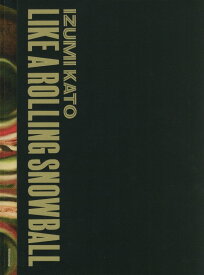 【謝恩価格本】加藤泉　LIKE　A　ROLLING　SNOWBALL [ 加藤泉（芸術家） ]