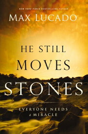 He Still Moves Stones: Everyone Needs a Miracle HE STILL MOVES STONES [ Max Lucado ]