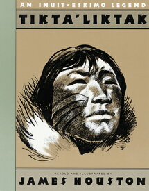 Tikta'liktak: An Inuit-Eskimo Legend TIKTALIKTAK [ James A. Houston ]